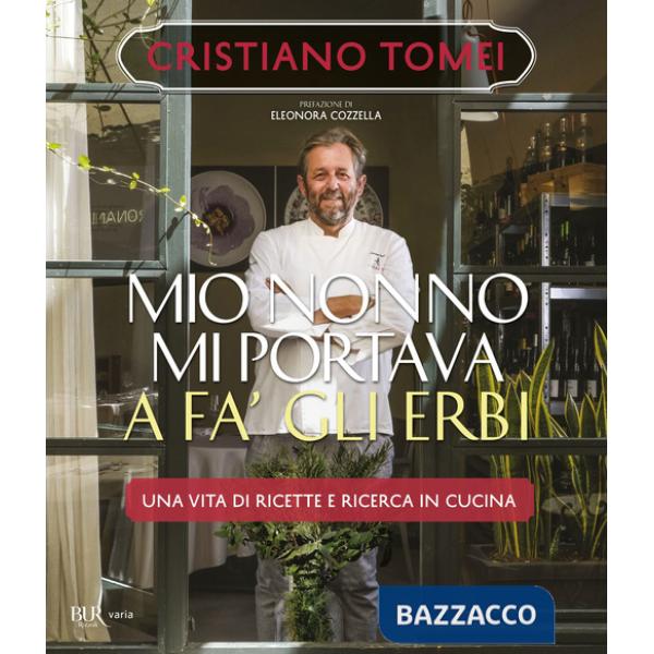 Mio nonno mi portava a fà gli erbi. Una vita di ricette e ricerca in cucina