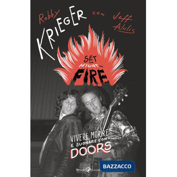 Set the night on fire. Vivere, morire e suonare con i Doors