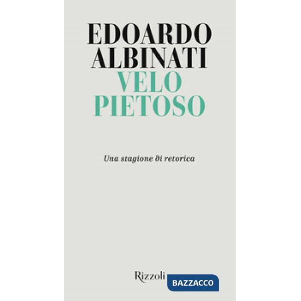 Velo pietoso. Una stagione di retorica