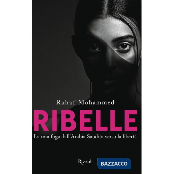 Ribelle. La mia fuga dall'Arabia Saudita verso la libertà