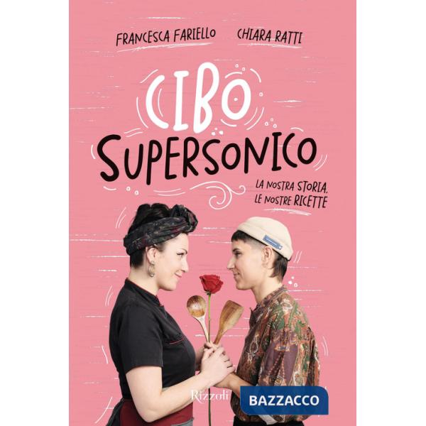Cibo supersonico. La nostra storia, le nostre ricette