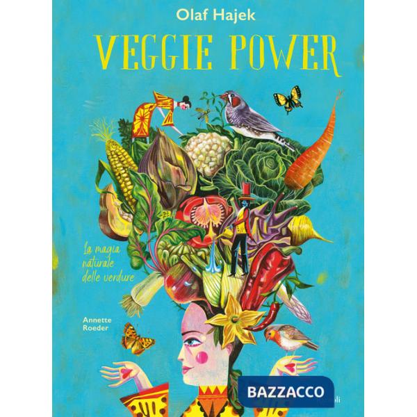 Veggie power. La magia naturale delle verdure. Ediz. a colori
