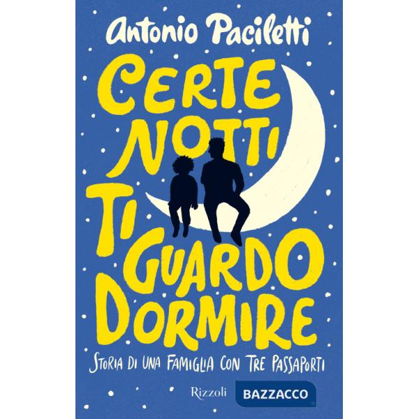 Certe notti ti guardo dormire. Storia di una famiglia con tre passaporti