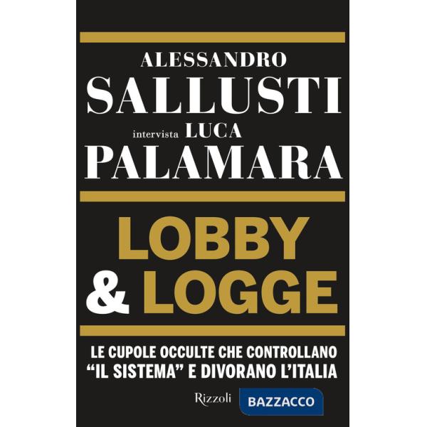 Lobby & logge. Le cupole occulte che controllano «il sistema» e divorano l'Italia