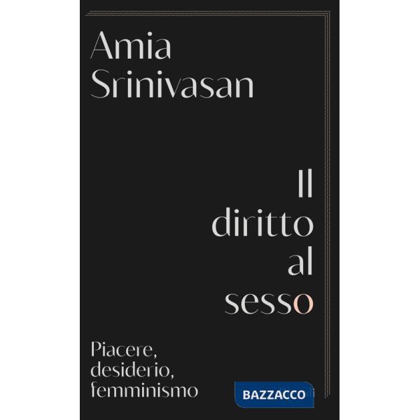 Diritto al sesso. Piacere, desiderio, femminismo (Il)