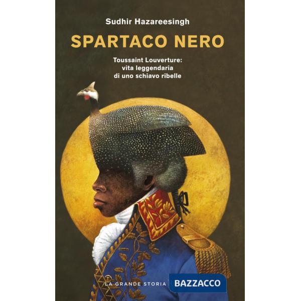 Spartaco nero. Toussaint Louverture: vita leggendaria di uno schiavo ribelle
