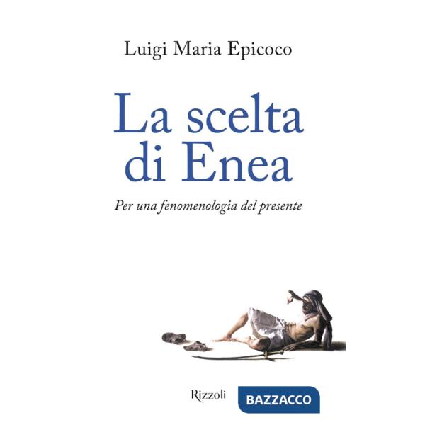 Scelta di Enea. Per una fenomenologia del presente (La)