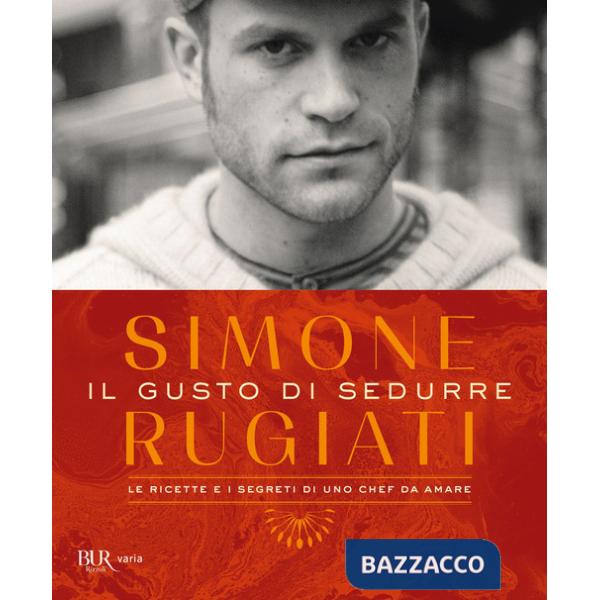 Gusto di sedurre. Le ricette e i segreti di uno chef da amare. Ediz. illustrata (Il)