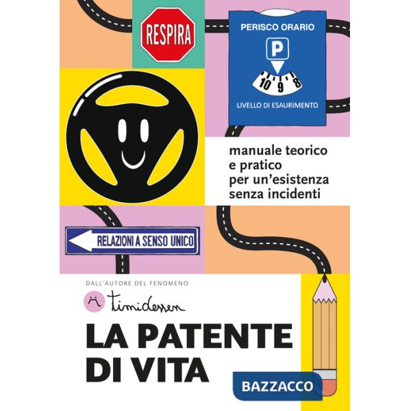Patente di vita. Manuale teorico e pratico per un'esistenza senza incidenti (La)