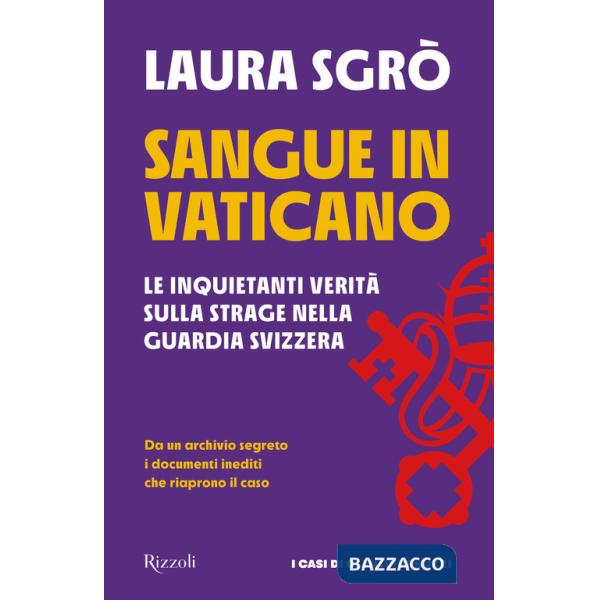 Sangue in Vaticano. Le inquietanti verità sulla strage nella Guardia Svizzera
