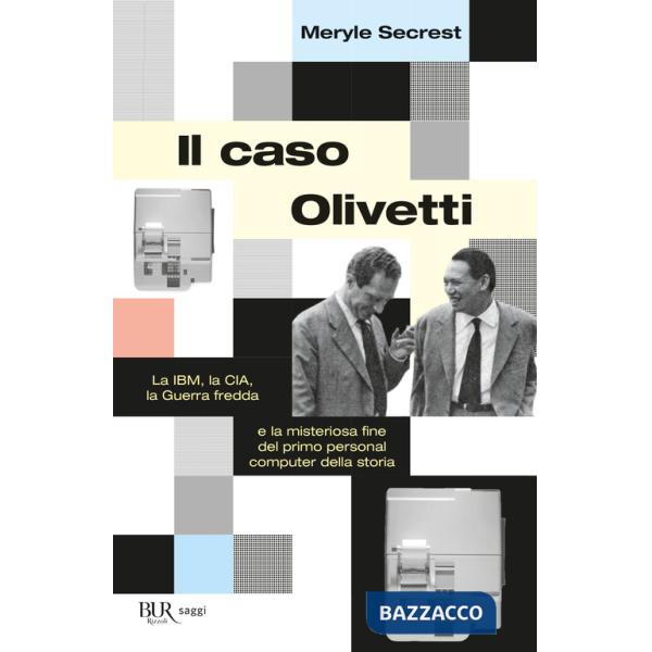 Caso Olivetti. La IBM, la CIA, la Guerra fredda e la misteriosa fine del primo personal computer della storia (Il)