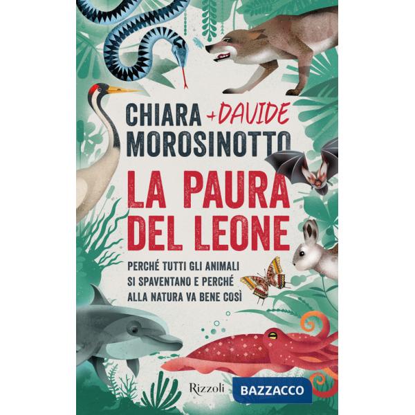 Paura del leone. Perché tutti gli animali si spaventano e perché alla natura va bene così (La)