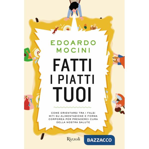 Fatti i piatti tuoi. Come orientarsi tra i falsi miti su alimentazione e forma corporea per prenderci cura della nostra salute