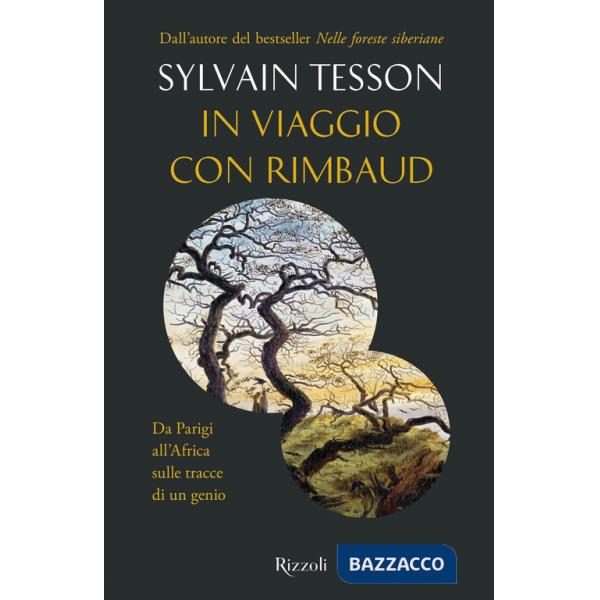 In viaggio con Rimbaud. Da Parigi all'Africa sulle tracce di un genio