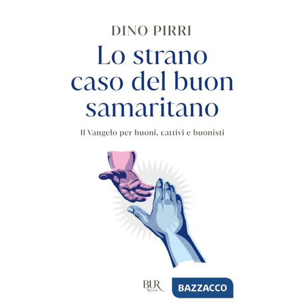 Strano caso del buon samaritano. Il Vangelo per buoni, cattivi e buonisti (Lo)