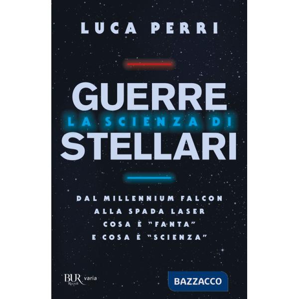 Scienza di Guerre Stellari. Dal Millennium Falcon alla spada laser cosa è «fanta» e cosa è «scienza» (La)