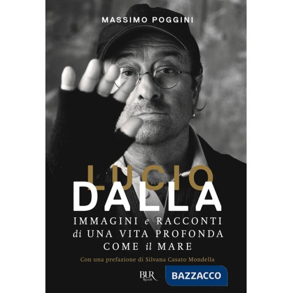 Lucio Dalla. Immagini e racconti di una vita profonda come il mare