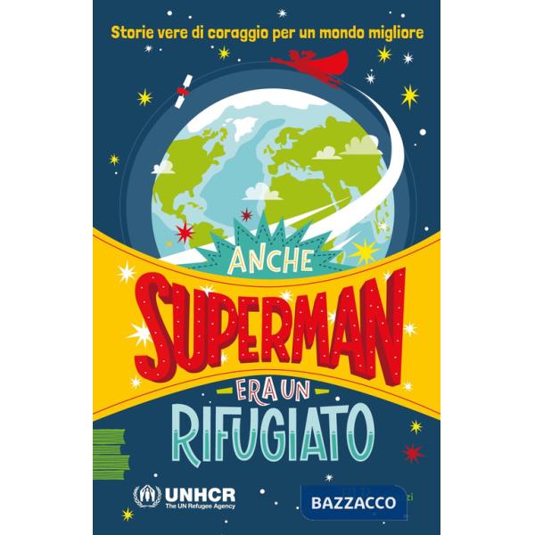 Anche Superman era un rifugiato. Storie vere di coraggio per un mondo migliore