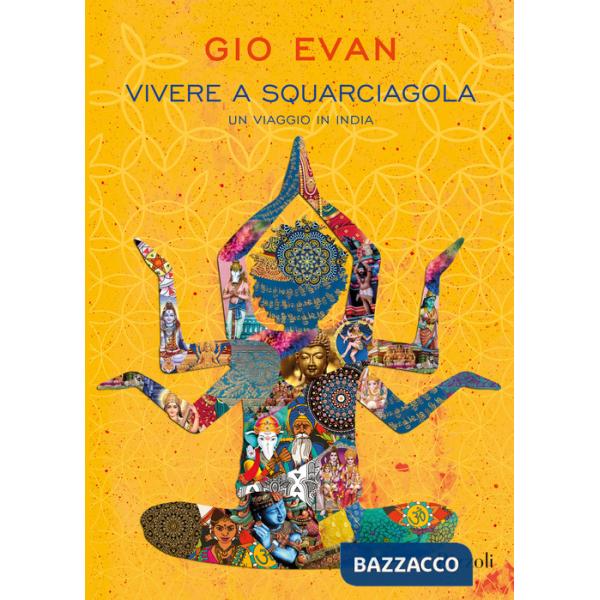 Vivere a squarciagola. Un viaggio in India