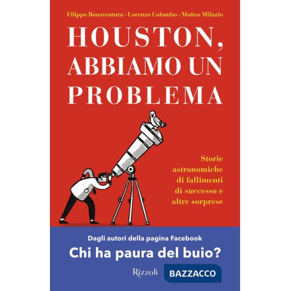 Houston, abbiamo un problema. Storie astronomiche di fallimenti di successo e altre sorprese