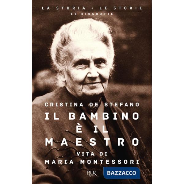 Bambino è il maestro. Vita di Maria Montessori (Il)