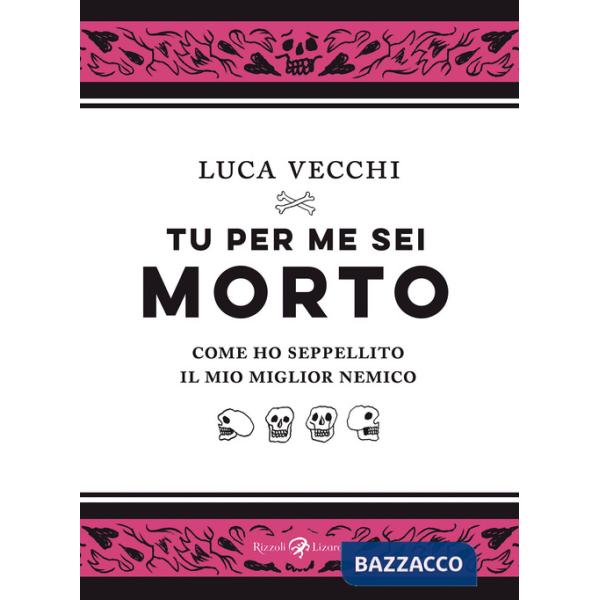 Tu per me sei morto. Come ho seppellito il mio miglior nemico