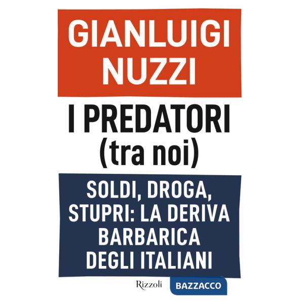 Predatori (tra noi). Soldi, droga, stupri: la deriva barbarica degli italiani (I)