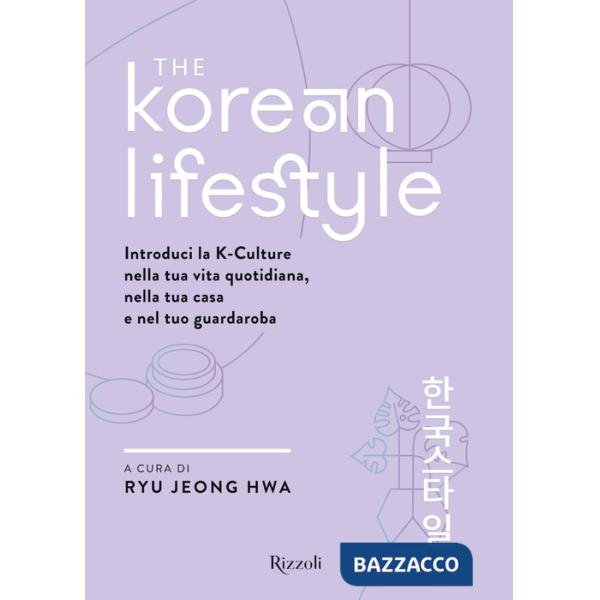 Korean Lifestyle. Introduci la K-Culture nella tua vita quotidiana, nella tua casa e nel tuo guardaroba (The)