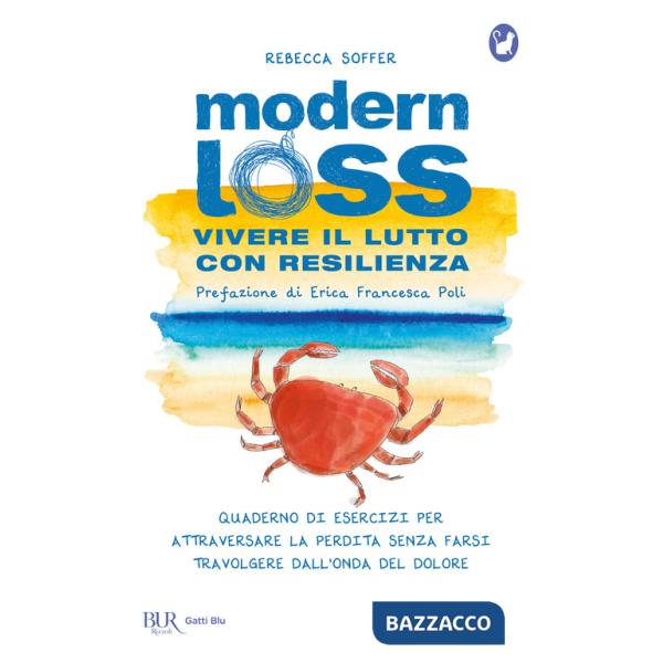 Modern loss. Vivere il lutto con resilienza. Quaderno di esercizi per attraversare la perdita senza farsi travolgere dal dolore