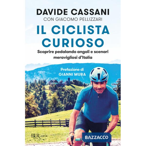 Ciclista curioso. Scoprire pedalando angoli e scenari meravigliosi d'Italia (Il)