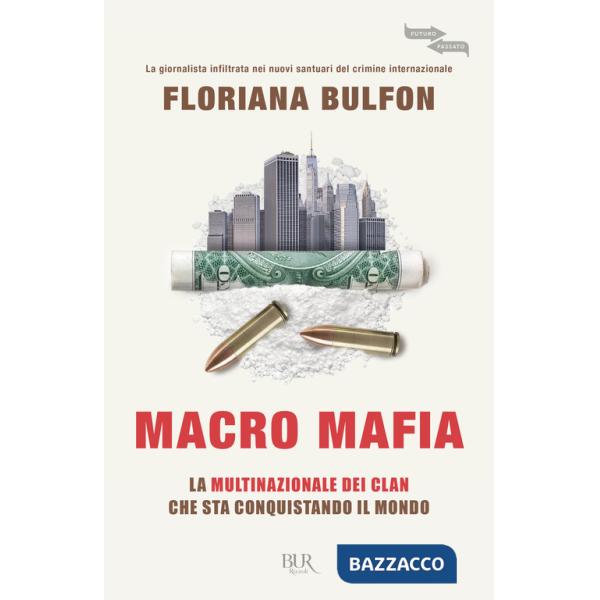 Macro mafia. La multinazionale dei clan che sta conquistando il mondo