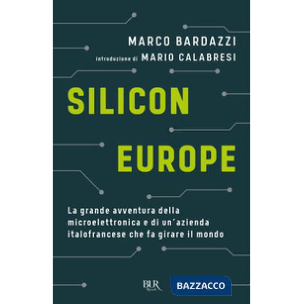 Silicon Europe. La grande avventura della microelettronica e di un'azienda italofrancese che fa girare il mondo