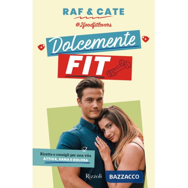 Dolcemente fit. Ricette e consigli per una vita attiva, sana e golosa