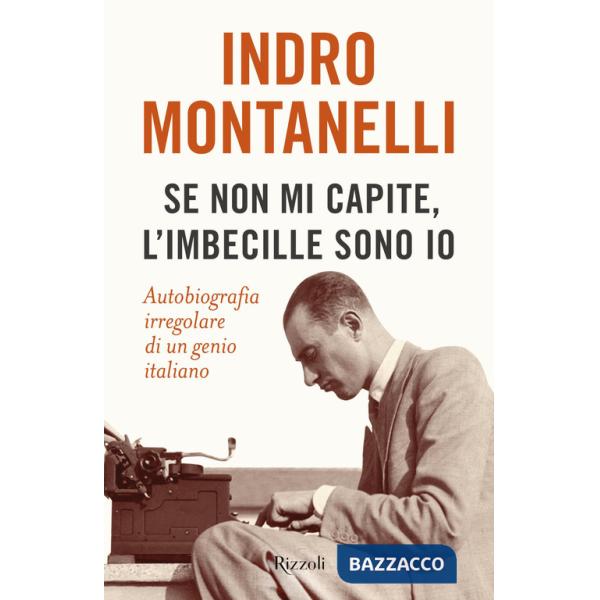 Se non mi capite, l'imbecille sono io. Autobiografia irregolare di un genio italiano
