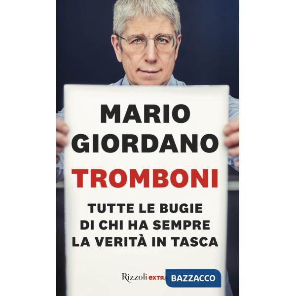 Tromboni. Tutte le bugie di chi ha sempre la verità in tasca