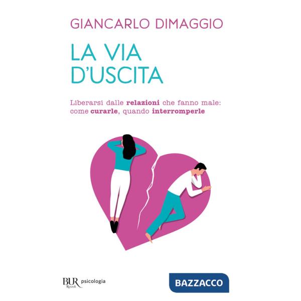 Via d'uscita. Liberarsi delle relazioni che fanno male: come curarle, quando interromperle (La)