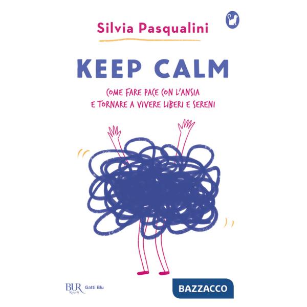 Keep calm! Come fare pace con l'ansia e tornare a vivere liberi e sereni