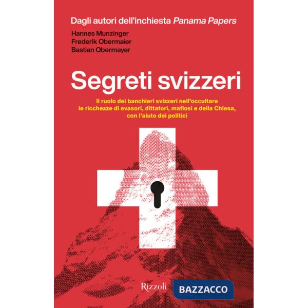 Segreti svizzeri. Il ruolo dei banchieri svizzeri nell'occultare le ricchezze di evasori, dittatori, mafiosi e della chiesa con 