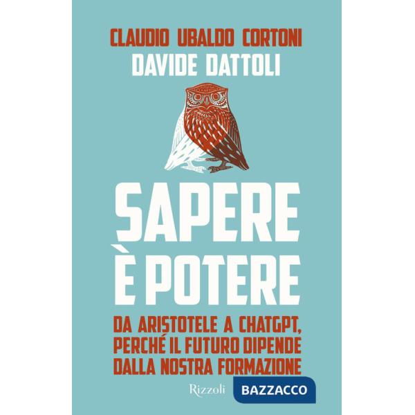 Sapere è potere. Da Aristotele a Chatgpt, perché il futuro dipende dalla nostra formazione