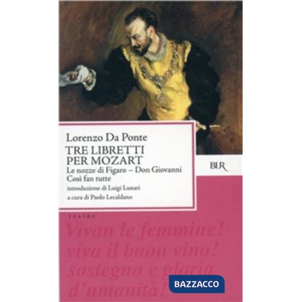 Tre libretti per Mozart. Le nozze di Figaro-Don Giovanni-Così fan tutte