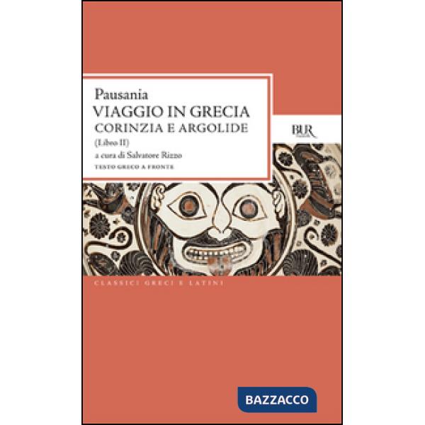 Viaggio in Grecia. Guida antiquaria e artistica. Testo greco a fronte. Vol. 2: Corinzia e Argolide
