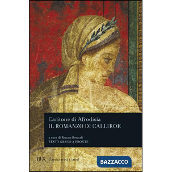 Romanzo di Calliroe. Testo greco a fronte (Il)