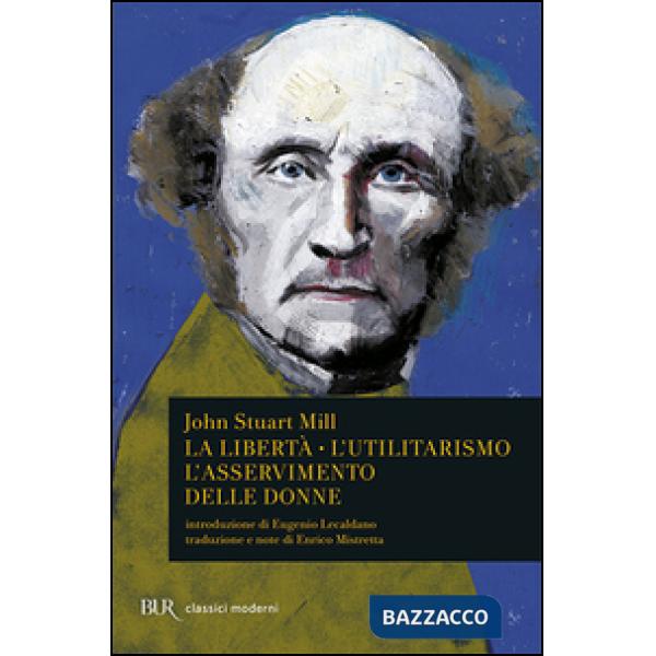 Libertà. L'utilitarismo. L'asservimento delle donne (La)