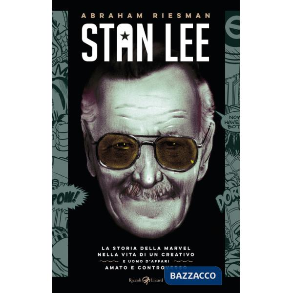 Stan Lee. La storia della Marvel nella vita di un creativo e uomo d'affari amato e controverso