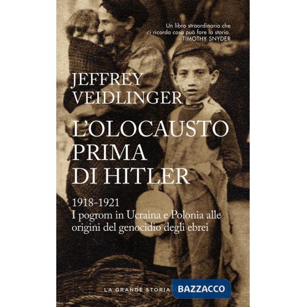 Olocausto prima di Hitler. 1918-1921. I pogrom in Ucraina e Polonia alle origini del genocidio degli ebrei (L')