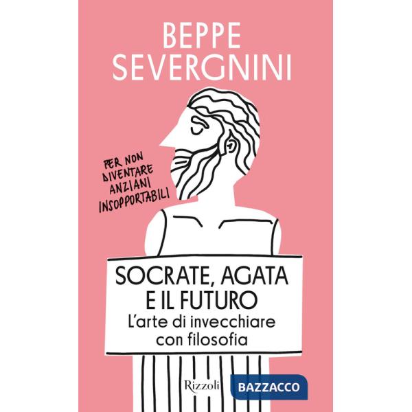 Socrate, Agata e il futuro. L'arte di invecchiare con filosofia