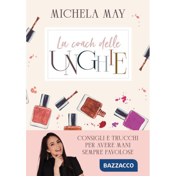 Coach delle unghie. Consigli e trucchi per avere mani sempre favolose (La)