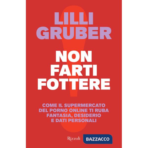 Non farti fottere. Come il supermercato del porno online ti ruba fantasia, desiderio e dati personali