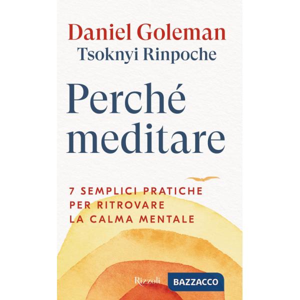 Perché meditare. 7 semplici pratiche per ritrovare la calma mentale
