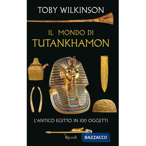 Mondo di Tutankhamon. L'antico Egitto in 100 oggetti (Il)